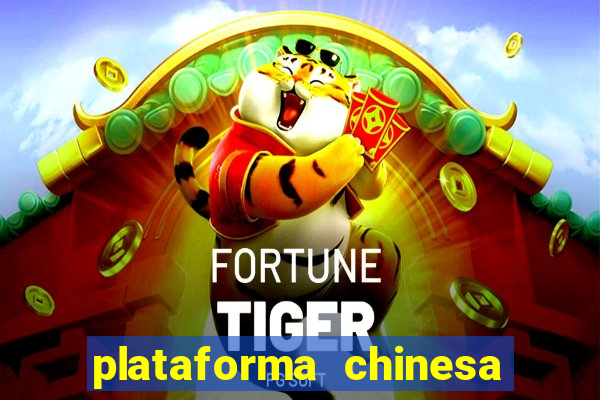 plataforma chinesa do tigrinho